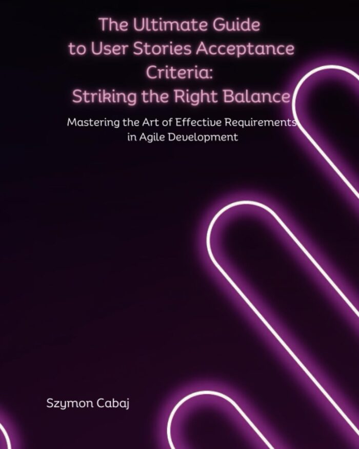 The Ultimate Guide to User Stories Acceptance Criteria