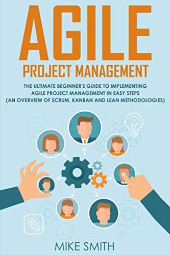 Cadence - Agile Project Management: The Ultimate Beginner's GUIDE to Implementing Agile Project Management in EASY STEPS (an Overview of Scrum, Kanban and Lean Methodologies)