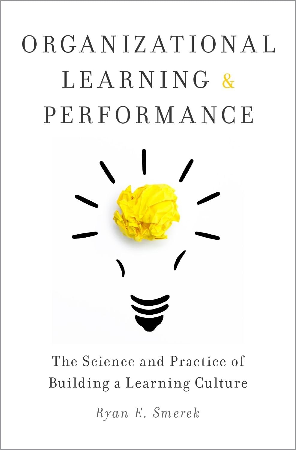 Double Loop Learning - Organizational Learning and Performance: The Science and Practice of Building a Learning Culture