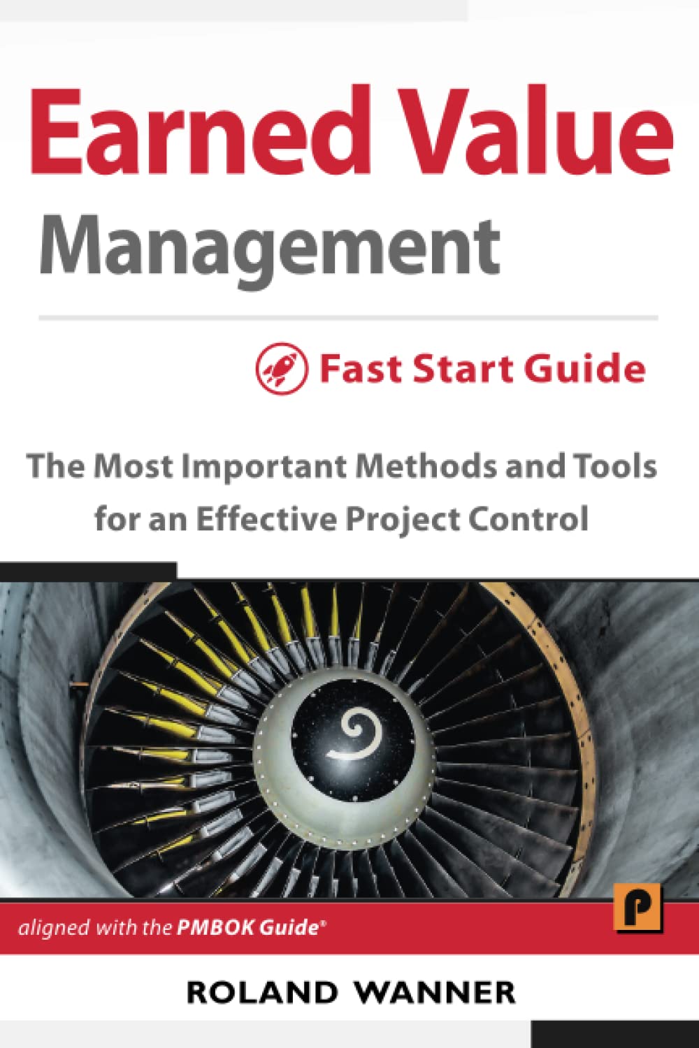 Earned Value Management - Earned Value Management – Fast Start Guide: The Most Important Methods and Tools for an Effective Project Control