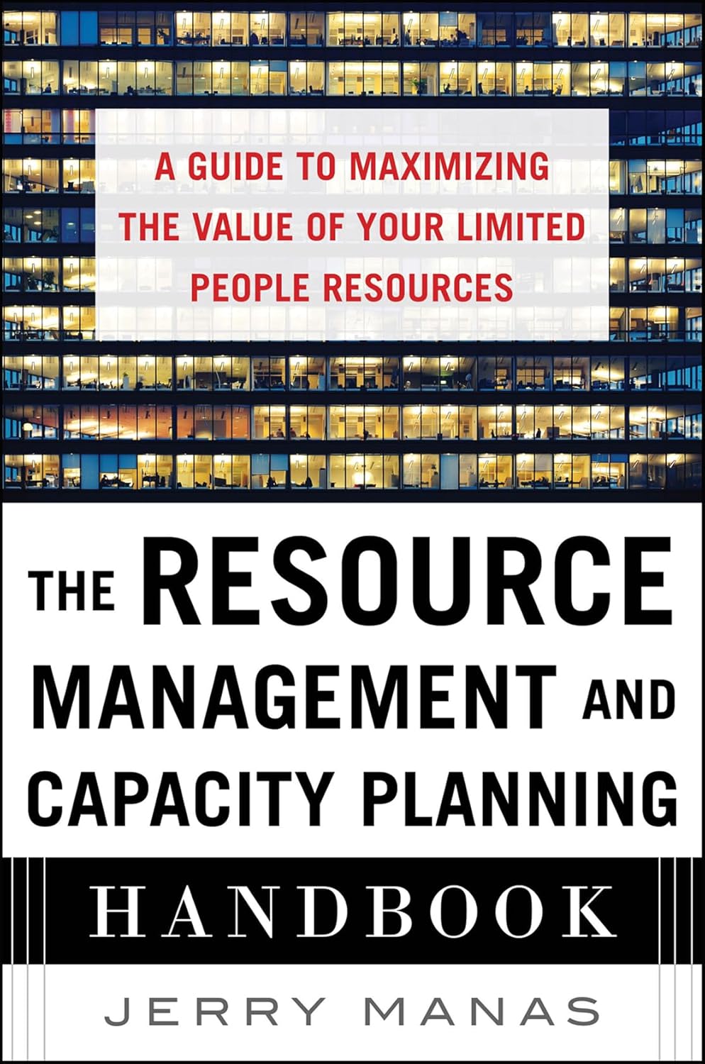 Resource Leveling - The Resource Management and Capacity Planning Handbook: A Guide to Maximizing the Value of Your Limited People Resources
