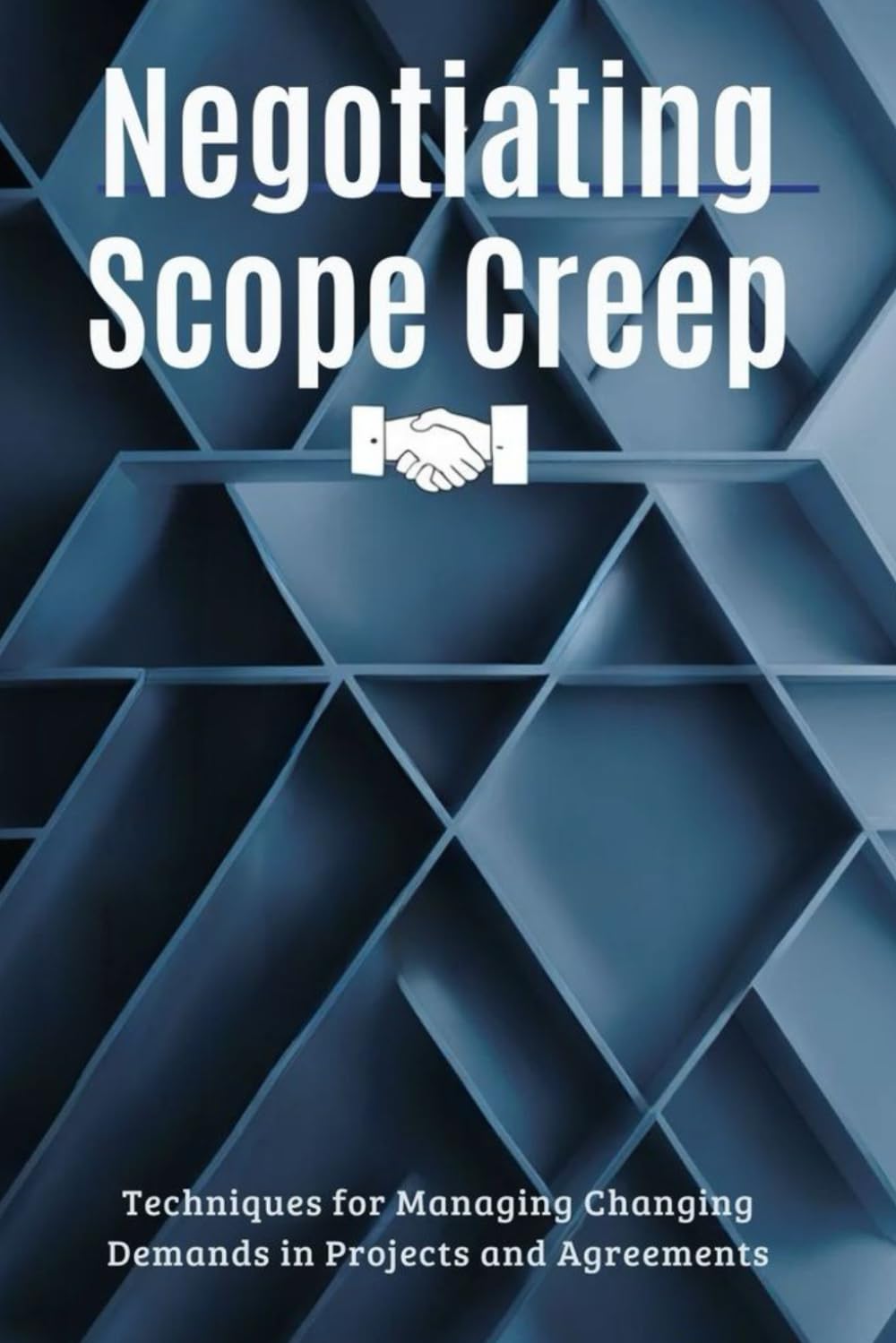 Scope Creep - Negotiating Scope Creep: Techniques for Managing Changing Demands in Projects and Agreements