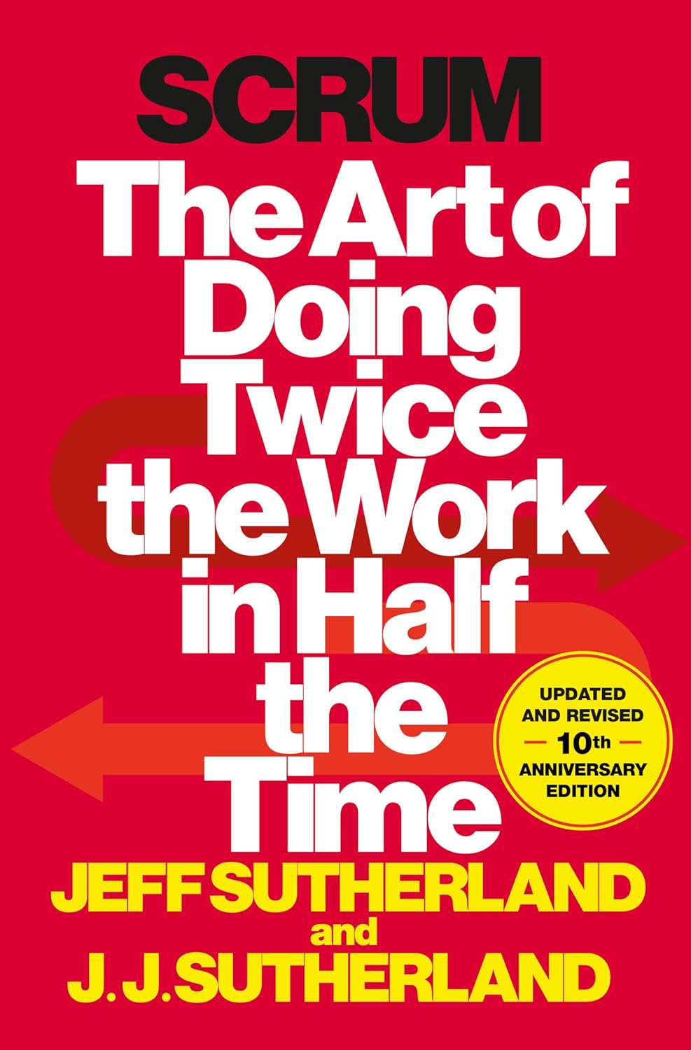 Scrum - Scrum: The Art of Doing Twice the Work in Half the Time