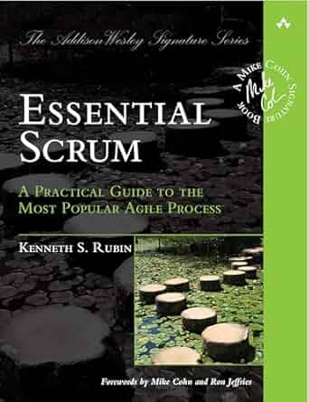 Scrum - Essential Scrum: A Practical Guide to the Most Popular Agile Process