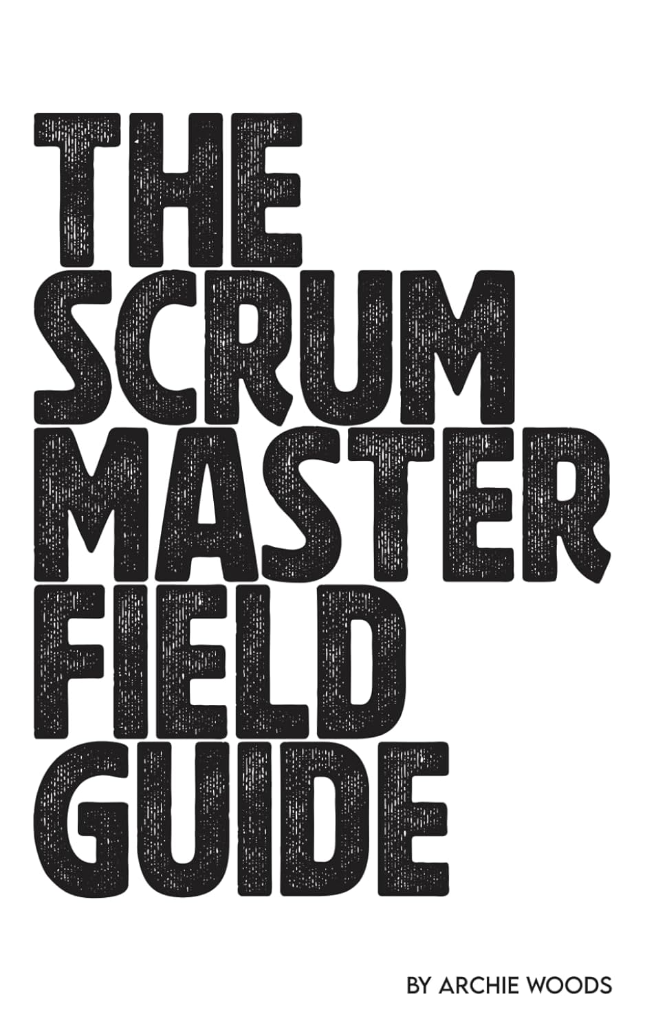 Scrum Master - The Scrum Master Field Guide