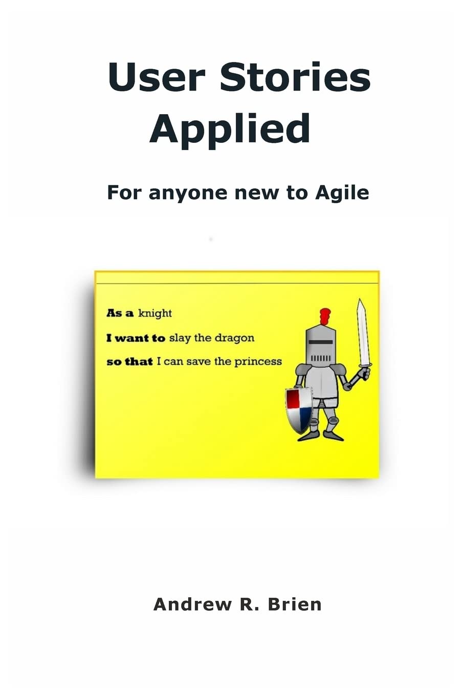 User Story - User Stories Applied: For anyone new to Agile
