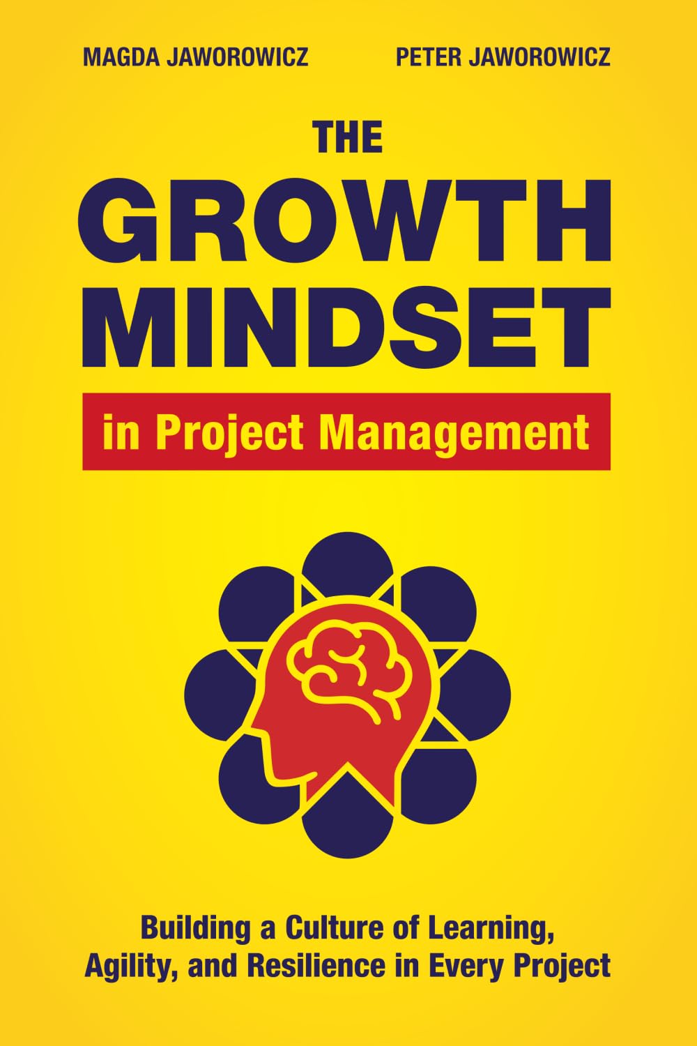 Interpersonal Skills - The Growth Mindset in Project Management: Building a Culture of Learning, Agility, and Collaboration in Every Project