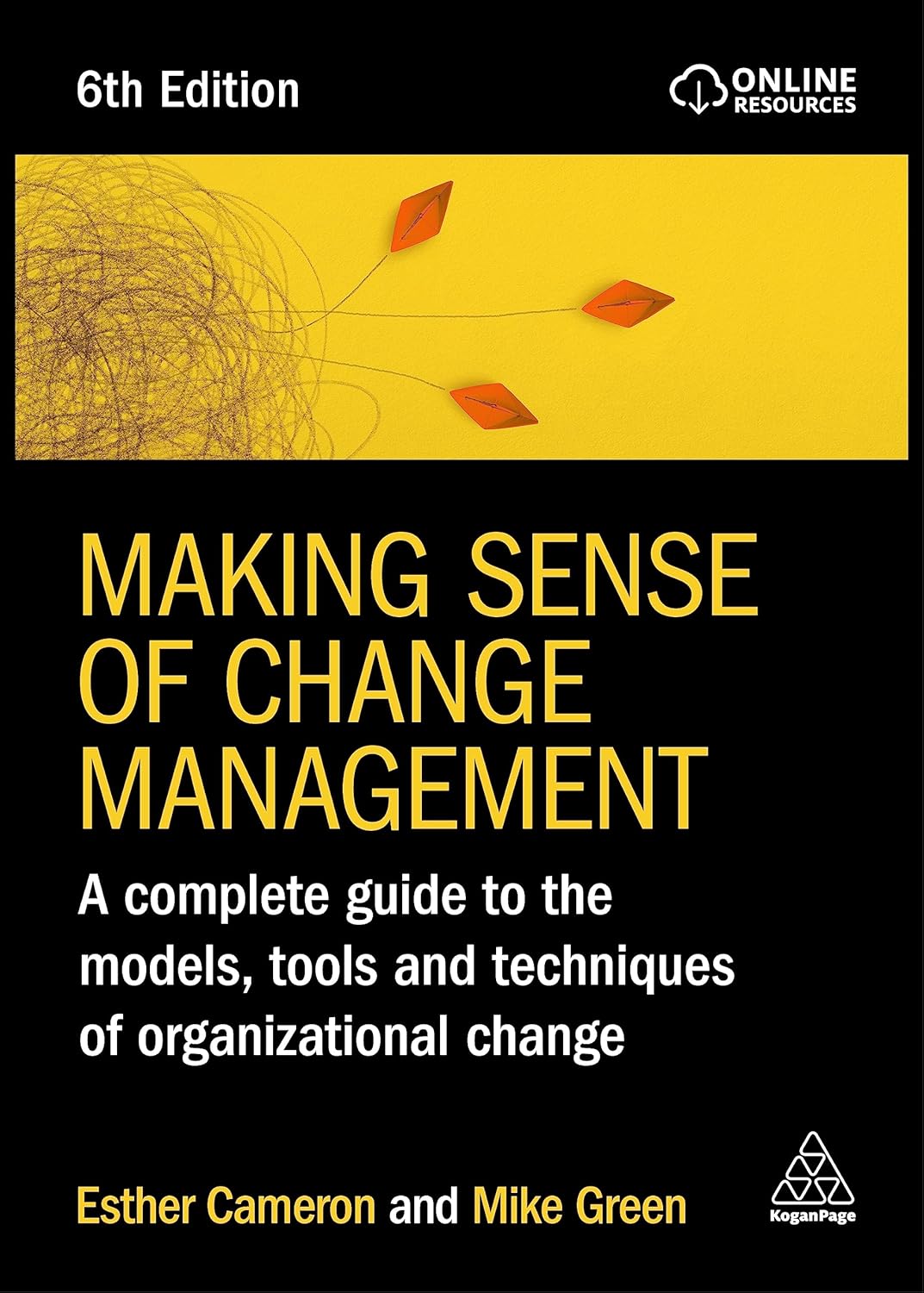 Change Management - Making Sense of Change Management: A Complete Guide to the Models, Tools and Techniques of Organizational Change
