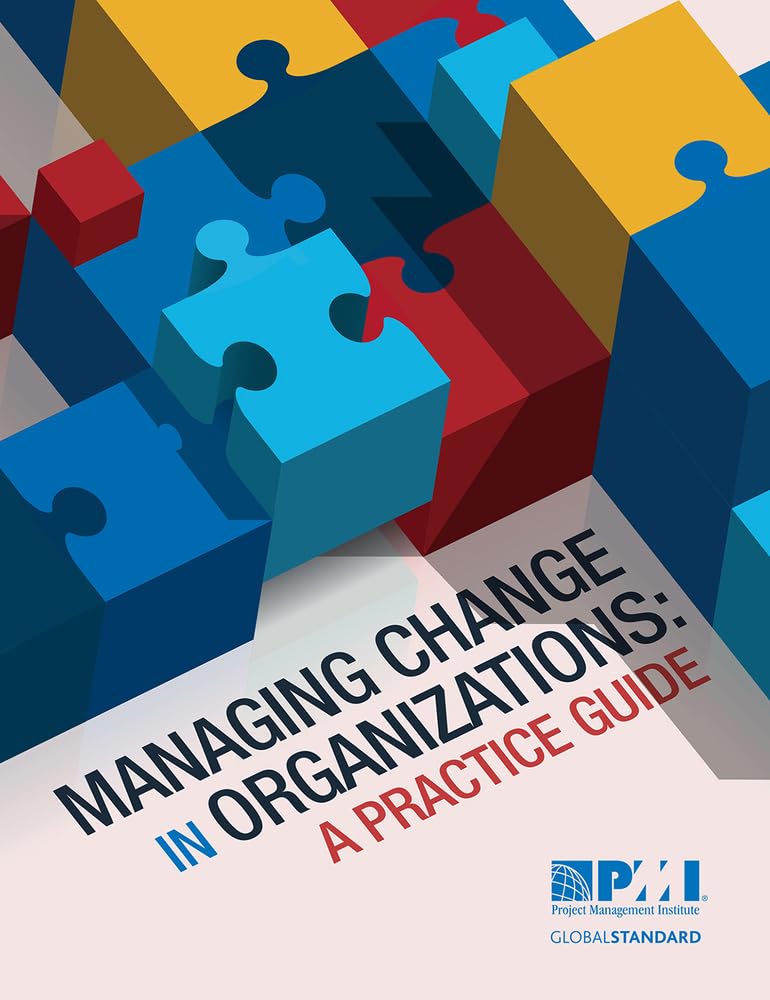 Change Management - Managing Change in Organizations: A Practice Guide