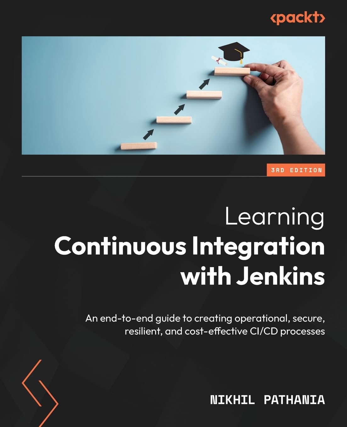 Continuous Integration - Learning Continuous Integration with Jenkins: An end-to-end guide to creating operational, secure, resilient, and cost-effective CI/CD processes