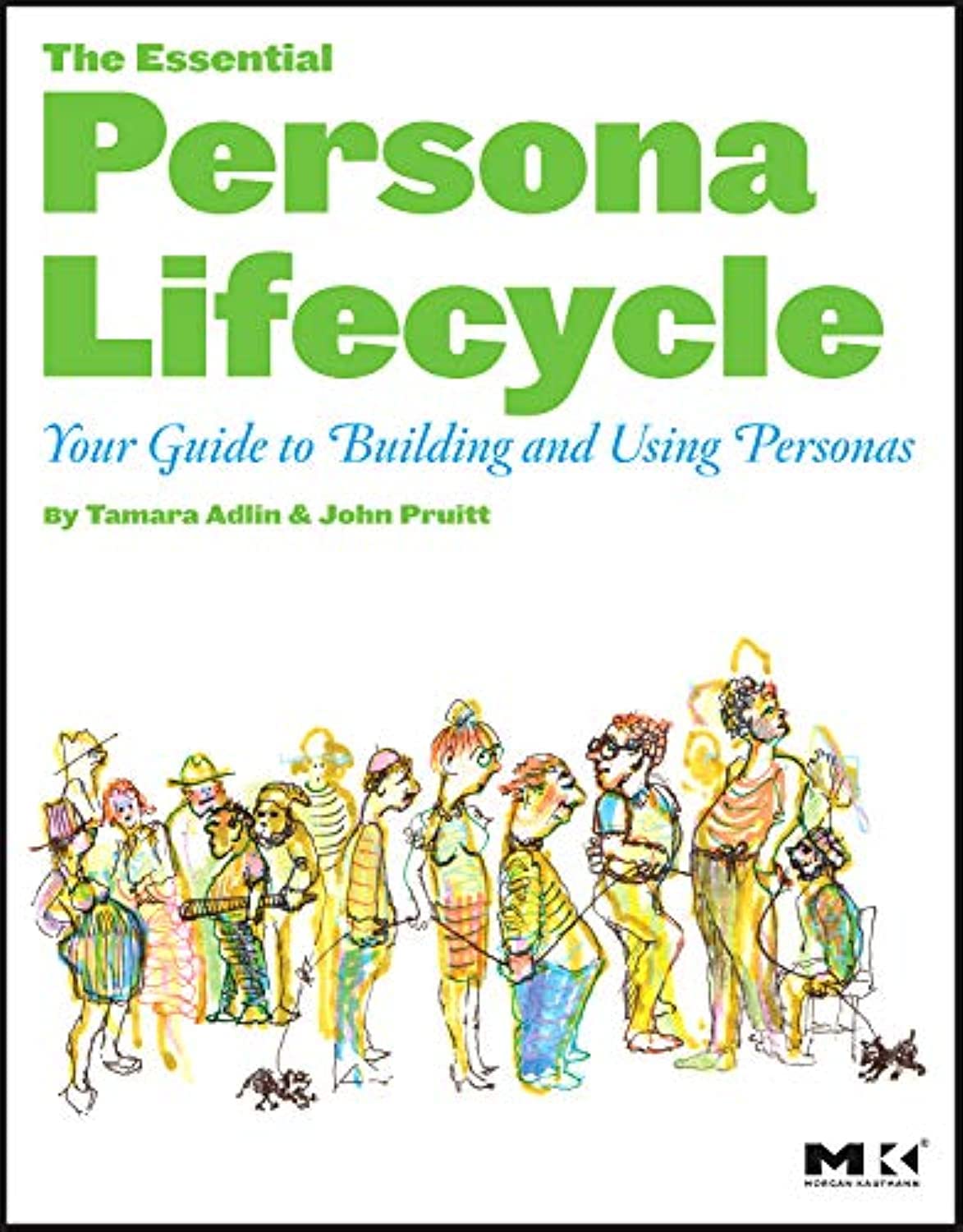 Personas - The Essential Persona Lifecycle: Your Guide to Building and Using Personas