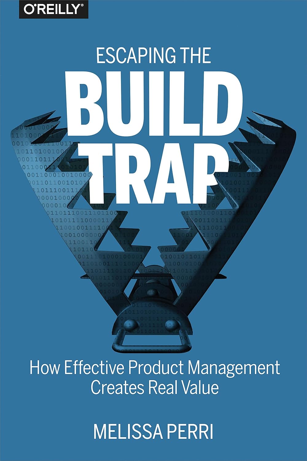 Product Management - Escaping the Build Trap: How Effective Product Management Creates Real Value