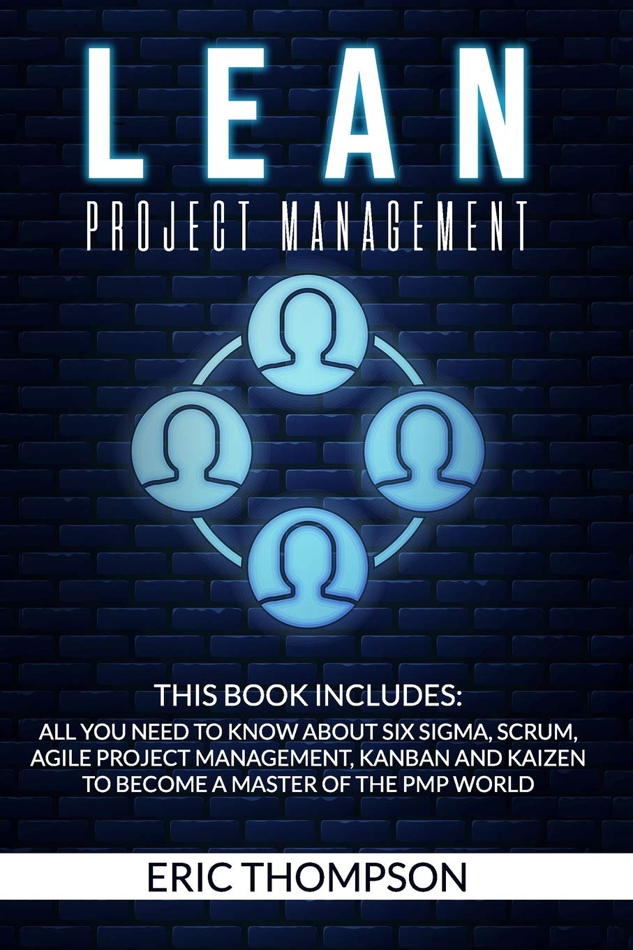 Scrumban - Lean Project Management: This Book Includes: All You Need to know about Six Sigma, Scrum, Agile Project Management, Kanban and Kaizen to Become a Master of the PMP World