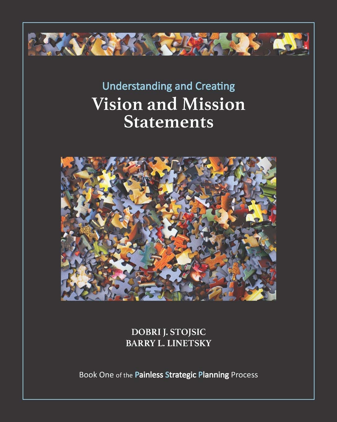 Vision Statement - Understanding and Creating Vision and Mission Statements (The Painless Strategic Planning Process)
